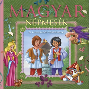 Magyar népmesék és tanulságos történetek