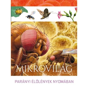 Mikrovilág - Parányi élőlények nyomában