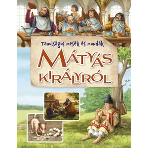 Tanulságos mesék és mondák Mátyás királyról