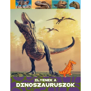 Ilyenek a dinoszauruszok