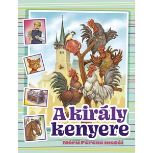 A király kenyere – Móra Ferenc meséi