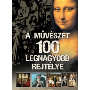 A művészet 100 lrgnagyobb rejtélye