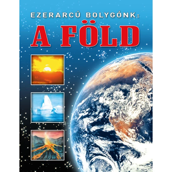 Ezerarcú bolygónk: a Föld
