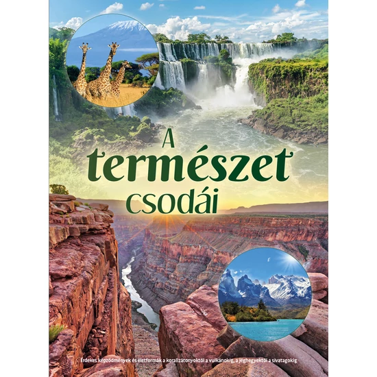 A természet csodái – Érdekes képződmények és életformák a korallzátonyoktól a vulkánokig, a jéghegyektől a sivatagokig